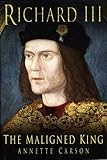 Richard III : the maligned king
