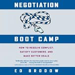 Negotiation Boot Camp: How to Resolve Conflict, Satisfy Customers, and Make Better Deals | Ed Brodow