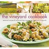 The Vineyard Cookbook: Seasonal Recipes & Wine Pairings Inspired by America's Vineyards