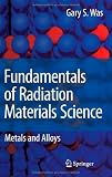 Fundamentals of Radiation Materials Science: Metals and Alloys