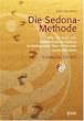 Die Sedona-Methode: Wie Sie sich von emotionalem Ballast befreien und Ihre W�nsche verwirklichen. 5 einfache Schritte