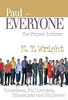 Paul for Everyone: The Prison Letters: Ephesians, Philippians, Colossians, Philemon (For Everyone)