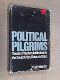 Political pilgrims : travels of Western intellectuals to the Soviet Union, China and Cuba 1928-1978