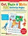 Cut, Paste & Write ABC Activity Pages: 26 Lessons That Use Art and Alliterative Poetry to Build Phonemic Awareness, Teach Letter Sounds, and Help Chil