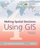 Making Spatial Decisions Using GIS, Level 4 (Our World GIS Education)