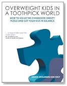 Overweight Kids in a Toothpick World: Easy Weight Loss for Teens and Children or A Nutritionist’s Step-by-Step Plan to Keep Childhood Obesity Facts From Making Your Kid a Childhood Obesity Statistic
