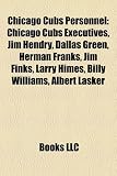 Chicago Cubs Personnel: Chicago Cubs Executives, Jim Hendry, Dallas Green, Herman Franks, Jim Finks, Larry Himes, Billy Williams, Albert Lasker