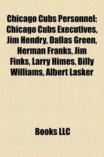 Chicago Cubs Personnel: Chicago Cubs Executives, Jim Hendry, Dallas Green, Herman Franks, Jim Finks, Larry Himes, Billy Williams, Albert Lasker