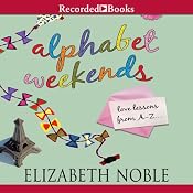 Alphabet Weekends: Love on the Road from A to Z | [Elizabeth Noble]