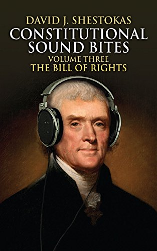 Constitutional Sound Bites, Volume Three: The Bill of Rights