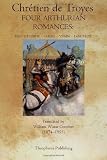 Four Arthurian Romances: Erec et Enide, Cliges, Yvain, Lancelot