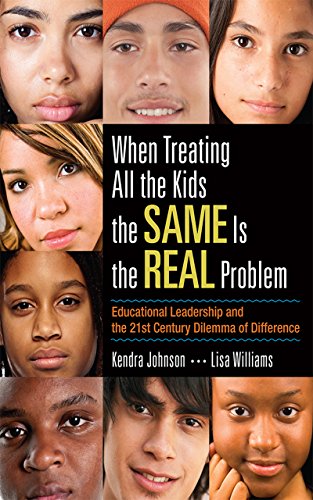 When Treating All the Kids the SAME Is the REAL Problem: Educational Leadership and the 21st Century Dilemma of Difference