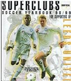 Superclubs unofficial soccer yearbook 98/99 for supporters of Leeds United