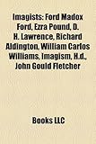 Imagists: Ford Madox Ford, Ezra Pound, D. H. Lawrence, Richard Aldington, William Carlos Williams, Imagism, H.D., John Gould Fle-