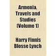 Armenia, Travels and Studies (Volume 1) by Harry Finnis Blosse Lynch