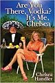 Are You There, Vodka? It's Me, Chelsea
