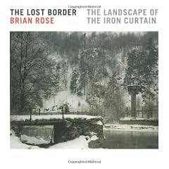 Lost Border: The Landscape of the Iron Curtain