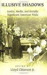 Illusive Shadows: Justice, Media, and Socially Significant American Trials