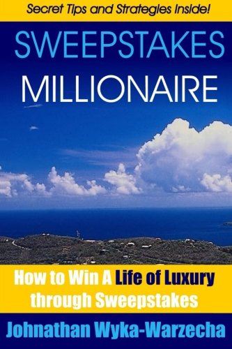 Sweepstakes MILLIONAIRE: How to Win a Life of Luxury through Sweepstakes