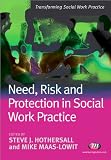 Need, Risk and Protection in Social Work Practice (Transforming Social Work Practice)