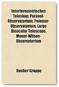 Interferometrisches Teleskop: Paranal-Observatorium, Palomar-Observatorium, Large Binocular Telescope, Mount-Wilson-Observatorium (German Edition)