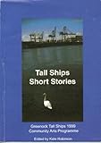 Tall ships short stories : Greenock Tall Ships 1999 Community Arts Programme