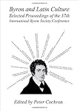 Byron and Latin culture : selected proceedings of the 37th International Byron Society Conference