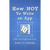 How NOT To Write an App ~ Rodney D. Cambridge