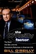 The O'Reilly Factor: The Good, the Bad, and the Completely Ridiculous in American Life
