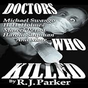 Doctors Who Killed: Case Summaries of 5 Doctors Who Were Serial Killers | [RJ Parker]