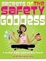 Secrets of the Safety Goddess: A Modern Safety Guide for Busy Parents