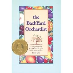 The Backyard Orchardist: Complete Guide to Growing Fruit Trees in the Home Garden