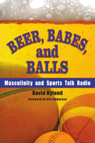 Beer, Babes, and Balls: Masculinity and Sports Talk Radio (S U N Y Series on Sport, Culture, and Social Relations)