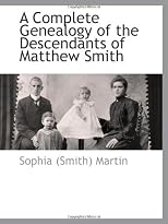 A Complete Genealogy of the Descendants of Matthew Smith