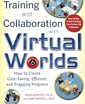Training and Collaboration with Virtual Worlds: How to Create Cost-Saving, Efficient and Engaging Programs Training and Collaboration with Virtual Worlds: How to Create Cost-Saving, Efficient and Engaging Programs