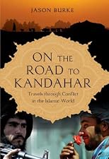On the Road to Kandahar: Travels through Conflict in the Islamic World