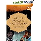 On the Road to Kandahar: Travels Through Conflict in the Islamic World by  Jason Burke