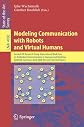 Modeling Communication with Robots and Virtual Humans: Second ZiF Research Group 2005/2006 International Workshop on Embodied Communication in Humans and ... Papers (Lecture Notes in Computer Science)
