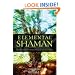 Elemental Shaman: One Man's Journey Into the Heart of Humanity, Spirituality & Ecology