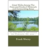 Great Walks Among The Pines and Ponds of Plymouth and Surrounding Areas: 50 hikes in and around the Plymouth, MA, area