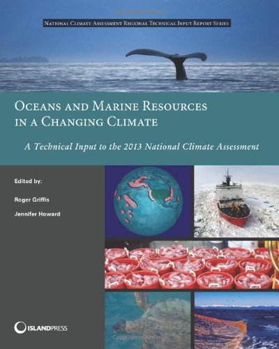 Oceans and Marine Resources in a Changing Climate: A Technical Input to the 2013 National Climate Assessment (NCA Regional Input Reports)