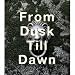From Dusk Till Dawn