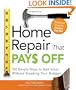 Home Repair That Pays Off: 150 Simple Ways to Add Value Without Breaking Your Budget