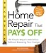 Home Repair That Pays Off: 150 Simple Ways to Add Value Without Breaking Your Budget