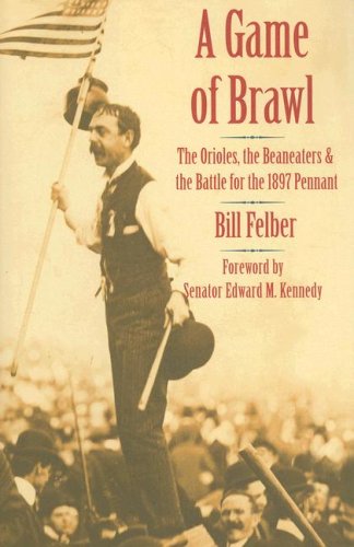 Image of: A Game of Brawl: The Orioles, the Beaneaters, and the Battle for the 1897 Pennant