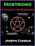 Nostromo: A Tale of the Seaboard By Joseph Conrad (Annotated) + (Illustrated)