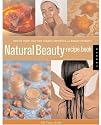 Natural Beauty Recipe Book: How to Make Your Own Organic Cosmetics and Beauty Products