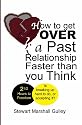 How to Get Over a Past Relationship Faster Than You Think: Is breaking up hard to do, or accepting it?