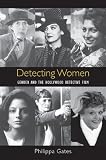 Detecting Women: Gender and the Hollywood Detective Film Detecting Women: Gender and the Hollywood Detective Film