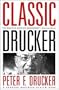 Classic Drucker: Wisdom from Peter Drucker from the Pages of Harvard Business Review